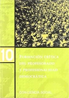 FORMACIÓN CRÍTICA DEL PROFESORADO Y PROFESIONALIDAD DEMOCRÁTICA | 9788496723016