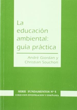 EDUCACIÓN AMBIENTAL, LA : GUÍA PRÁCTICA | 9788487118661 | GIORDAN, A. / SOUCHON, C.