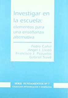 INVESTIGAR EN LA ESCUELA : ELEMENTOS PARA UNA ENSEÑANZA ALTERNATIVA | 9788487118722 | CAÑAL, P. / LLEDO, A. I. / POZUELOS, F. J.