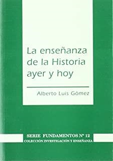 ENSEÑANZA DE LA HISTORIA AYER Y HOY, LA | 9788487118876 | GOMEZ, A. LUIS