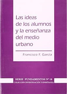 IDEAS DE LOS ALUMNOS EN LA ENSEÑANZA DEL MEDIO URBANO, LAS | 9788487118067 | GARCIA, F. F.
