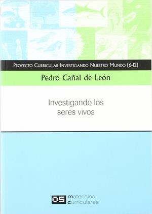 INVESTIGANDO NUESTRO MUNDO. INVESTIGANDO LOS SERES VIVOS | 9788496723115 | CAÑAL DE LEON, P.