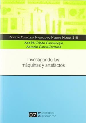 INVESTIGANDO NUESTRO MUNDO. INVESTIGANDO LAS MÁQUINAS Y ARTEFACTOS | 9788496723245 | CRIADO GARCIA-LEGAZ, A. M.