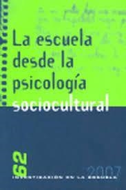 ESCUELA DESDE LA PSICOLOGÍA SOCIOCULTURAL, LA | 9788496723054