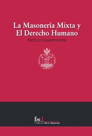 MASONERÍA MIXTA Y EL DERECHO HUMANO, LA | 9788493810702 | CHARPENTIER, NOËLLE