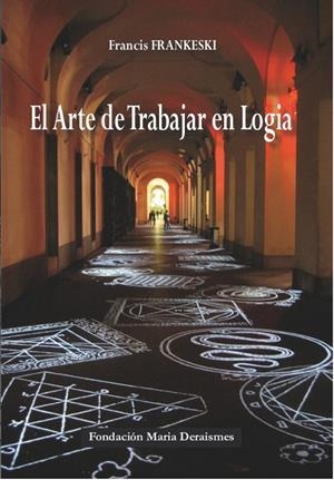 ARTE DE TRABAJAR EN LOGIA, EL | 9788493810788 | FRANKESKI, FRANCIS
