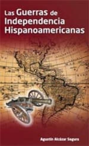 GUERRAS INDEPENDENCIA HISPANOAMERICANAS | 9788494036514 | ALCÁZAR SEGURA, AGUSTÍN
