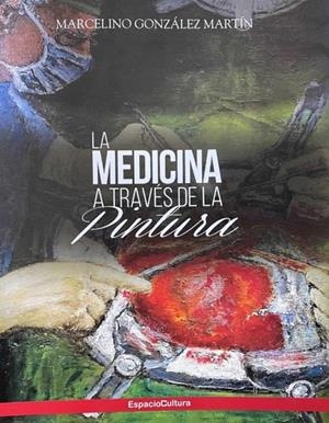 MEDICINA A TRAVÉS DE LA PINTURA, LA | 9788412136357 | GONZALEZ MARTIN, MARCELINO