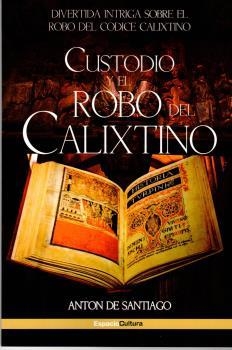 CUSTODIO Y EL ROBO DEL CALIXTINO | 9788412136340 | SANTIAGO, ANTON DE