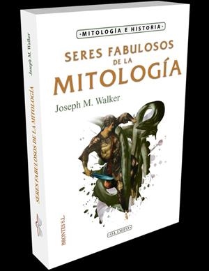 SERES FABULOSOS DE LA MITOLOGÍA | 9788415171140 | WALKER, JOSEPH M.