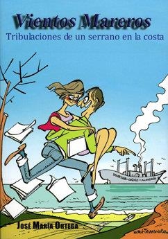 VIENTOS MAREROS. LAS TRIBULACIONES DE UN SERRANO EN LA COSTA | 9788496651531 | ORTEGA GARCIA, JOSE MARIA