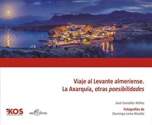VIAJE AL LEVANTE ALMERIENSE. LA AXARQUÍA, OTRAS POESIBILIDADES | 9788415387800 | GONZALEZ NUÑEZ, JOSE