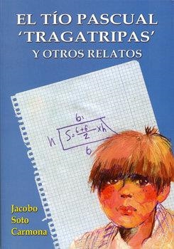 TÍO PASCUAL "TRAGATRIPAS" Y OTROS RELATOS, EL | 9788496651784 | SOTO CARMONA, JACOBO