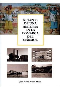 RETAZOS DE UNA HISTORIA EN LA COMARCA DEL MÁRMOL | 9788496651197 | MARIN MIRAS, JOSE MARIA