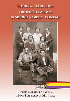 REPÚBLICA, GUERRA CIVIL Y REPRESIÓN FRANQUISTA EN SIERRO (ALMERÍA), 1936-1947 | 9788496651937 | RODRIGUEZ PADILLA, EUSEBIO / TORREBLANCA M