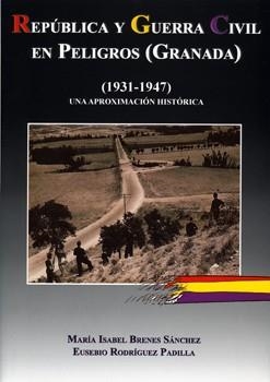REPÚBLICA Y GUERRA CIVIL EN PELIGROS (GRANADA) (1931-1947) UNA APROXIMACIÓN HISTÓRICA | 9788496651753 | BRENES SANCHEZ, MARIA ISABEL / RODRIGUEZ, EUSEBIO