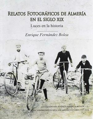 RELATOS FOTOGRÁFICOS DE ALMERÍA EN EL SIGLO XIX | 9788417578084 | FERNANDEZ BOLEA, ENRIQUE