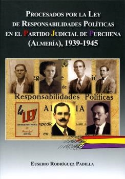 PROCESADOS POR LA LEY DE RESPONSABILIDADES POLÍTICAS EN EL PARTIDO JUDICIAL DE PURCHENA (ALMERÍA), 1939-1945 | 9788415387428 | RODRIGUEZ PADILLA, EUSEBIO