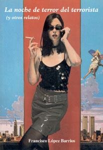 NOCHE DE TERROR DEL TERRORISTA (Y OTROS RELATOS), LA | 9788489606432 | LOPEZ BARRIOS, FRANCISCO