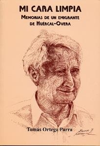 MI CARA LIMPIA. MEMORIAS DE UN EMIGRANTE DE HUÉRCAL-OVERA | 9788489606616 | ORTEGA PARRA, TOMAS