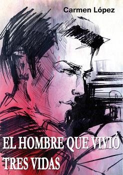 HOMBRE QUE VIVIÓ TRES VIDAS, EL | 9788417578121 | LÓPEZ HERNÁNDEZ, CARMEN