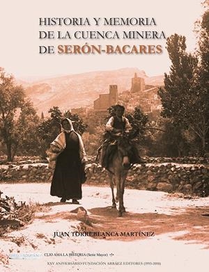 HISTORIA Y MEMORIA DE LA CUENCA MINERA DE SERÓN-BACARES | 9788417578046 | TORREBLANCA MARTINÉZ, JUAN