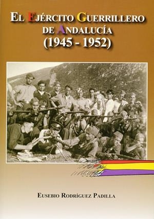 EJERCITO GUERRILLERO DE ANDALUCIA (1945 - 1952), EL | 9788496651739 | RODRIGUEZ PADILLA, EUSEBIO
