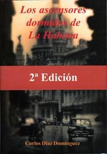 ASCENSORES DORMIDOS DE LA HABANA, LOS | 9788496651470 | DIAZ DOMINGUEZ, CARLOS