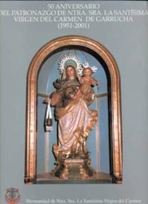 50 ANIVERSARIO DEL PATRONAZGO DE NUESTRA SEÑORA LA SANTÍSIMA VIRGEN DEL CARMEN DE GARRUCHA | 9788489606364 | VARIOS AUTORES