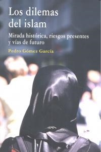 DILEMAS DEL ISLAM, LOS. MIRADA HISTORICA, RIESGOS PRESENTES Y VÍAS DE FUTURO | 9788498369922 | GOMEZ GARCIA, PEDRO