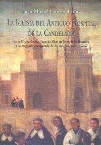 IGLESIA DEL ANTIGUO HOSPITAL DE LA CANDELARIA, LA | 9788498363845 | LARIOS Y LARIOS, JUAN MIGUEL