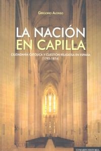 NACION EN CAPILLA. CIUDADANIA CATOLICA Y CUESTION RELIGIO, LA | 9788490451427 | ALONSO GARCIA, GREGORIO