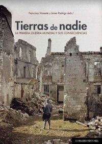 TIERRAS DE NADIE. LA PRIMERA GUERRA MUNDIAL Y SUS CONSECUENCIAS | 9788490452301 | MORENTE, FRANCISCO / RODRIGO, JAVIER