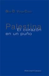 PALESTINA. EL CORAZON EN UN PUÑO | 9788498362282 | VEIGA COPO, ABEL B.