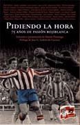 PIDIENDO LA HORA. 75 AÑOS DE PASION ROJIBLANCA | 9788498360431 | MARTIN, DOMINGO