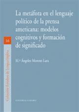 METAFORA EN EL LENGUAJE POLITICO DE LA PRENSA AMERICANA, LA | 9788498363531 | MORENO LARA, MARIA ANGELES