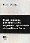 PRÁCTICA JURIDICA ADMINISTRATIVA RESPECTO A LA PROTECCIÓN DEL MEDIO AMBIENTE | 9788481515077 | DE LA ROCHA GARCIA, ERNESTO