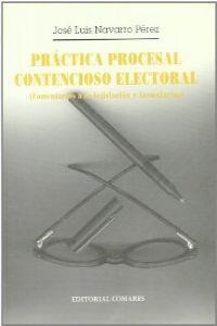 PRACTICA PROCESAL CONTENCIOSO ELECTORAL | 9788481512342 | NAVARRO PEREZ, JOSE LUIS