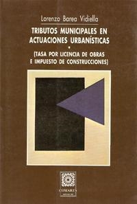 TRIBUTOS MUNICIPALES EN ACTUACIONES URBANISTICAS | 9788487708183 | BAREA VIDIELLA, LORENZO