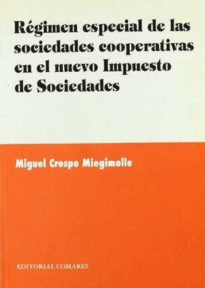 RÉGIMEN ESPECIAL DE LAS SOCIEDADES COOPERATIVAS EN EL NUEVO IMPUESTO SOBRE SOCIEDADES | 9788481515930 | CRESPO MIEGIMOLLE, MIGUEL