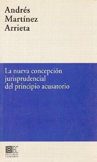 NUEVA CONCEPCIÓN JURISPRUDENCIAL DE PRINCIPIO ACUSATORIO, LA | 9788481510607 | MARTINEZ ARRIETA, ANDRES