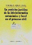 POSICIÓN JURÍDICA DE LA ADMINISTRACIÓN AUTONÇOMICA Y LOCAL EN EL PROCESO CIVIL, LA | 9788481513158 | ALTAVA LAVALL, MANUEL G.