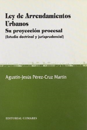LEY DE ARRENDAMIENTOS URBANOS. SU PROYECCION PROCESAL | 9788481514117 | PEREZ-CRUZ MARTIN, AGUSTIN JESUS