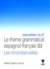THEME GRAMMATICAL III, LE : LES CIRCONSTANCIELLES | 9788498364569 | GUIJARRO GARCIA, RAFAEL