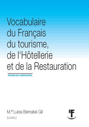 VOCABULAIRE DU FRANÇAIS DU TOURISME, DE L'HOTELLERIE ET DE LA RESTAURATION | 9788490450147 | BERNABE GIL, MARIA LUISA