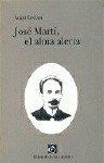 JOSE MARTI, EL ALMA ALERTA | 9788481512311 | ESTEBAN-PORRAS DEL CAMPO, ANGEL