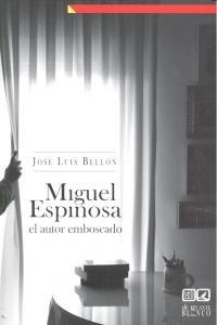 MIGUEL ESPINOSA, EL AUTOR EMBOSCADO | 9788498368291 | BELLON AGUILERA, JOSE LUIS