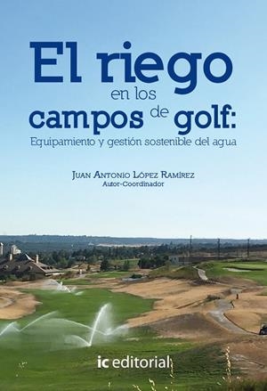 RIEGO EN LOS CAMPOS DE GOLF, EL : EQUIPAMIENTO Y GESTIÓN SOSTENIBLE DEL AGUA | 9788416758616 | VENEGAS GAMERO, CARLOS
