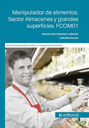 MANIPULADOR DE ALIMENTOS. SECTOR ALMACENES Y GRANDES SUPERFICIES. FCOM01 | 9788491986836 | REY ACOSTA, LIDIA