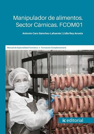 MANIPULADOR DE ALIMENTOS. SECTOR CÁRNICAS. FCOM01 | 9788491986843 | REY ACOSTA, LIDIA